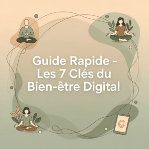 Guide Rapide - Les 7 Clés du Bien-être Digital
