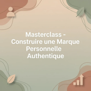 Masterclass - Construire une Marque Personnelle Authentique