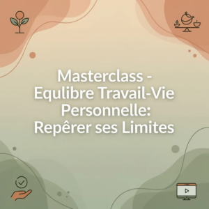 Masterclass - Équilibre Travail-Vie Personnelle: Repérer ses Limites