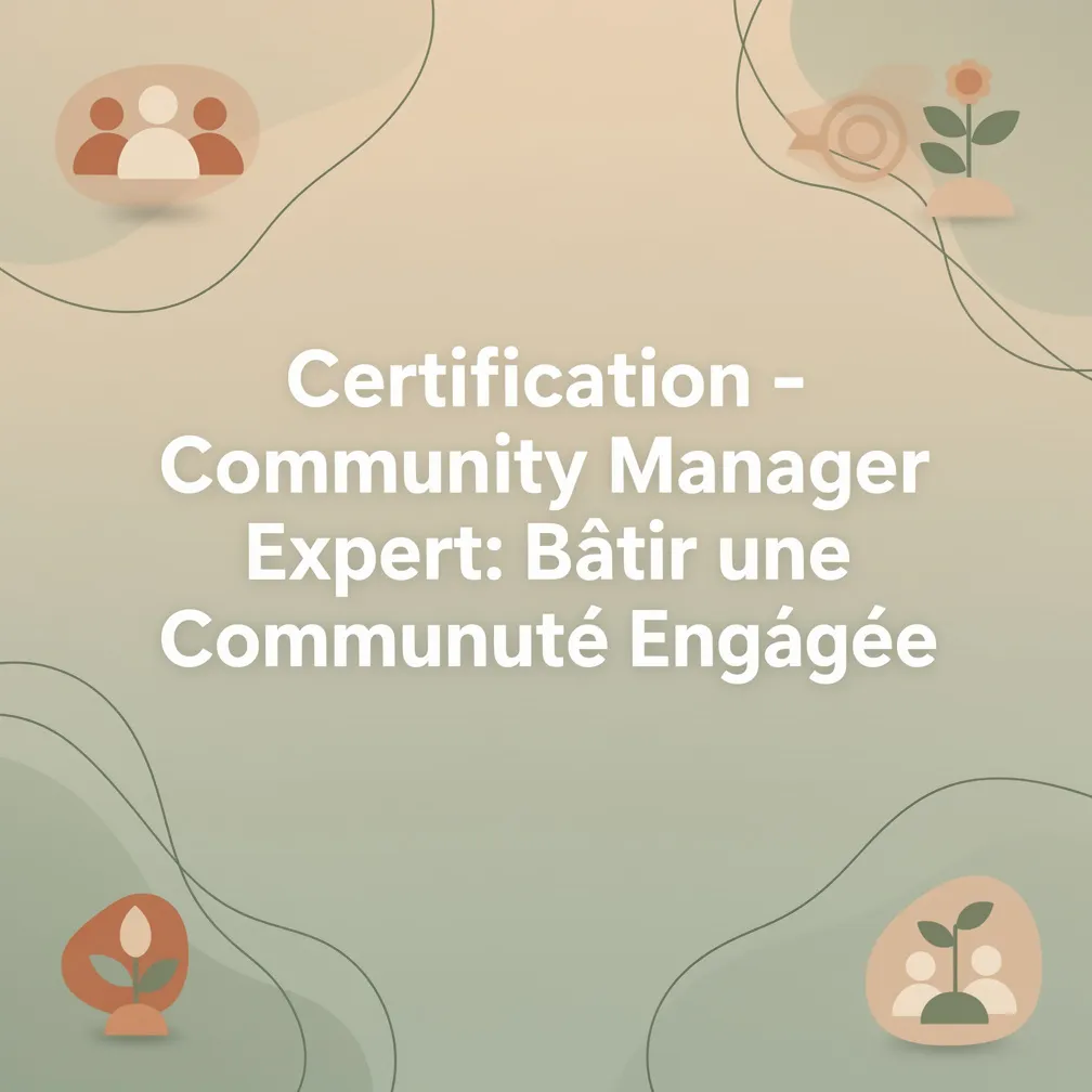 Certification - Community Manager Expert: Bâtir une Communauté Engagée