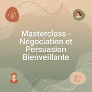 Masterclass - Négociation et Persuasion Bienveillante