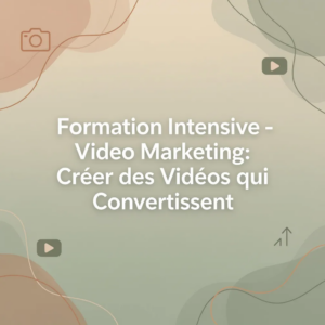 Formation Intensive - Video Marketing: Créer des Vidéos qui Convertissent