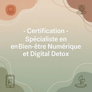 Certification - Spécialiste en Bien-être Numérique et Digital Detox