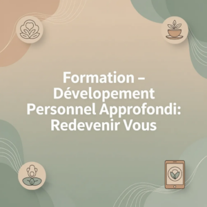 Formation - Développement Personnel Approfondi: Redevenir Vous