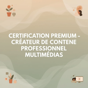 Certification Premium - Créateur de Contenu Professionnel Multimédias