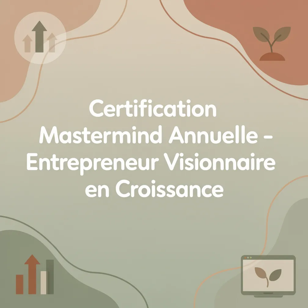 Certification Mastermind Annuelle - Entrepreneur Visionnaire en Croissance