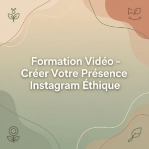 Formation Vidéo - Créer Votre Présence Instagram Éthique