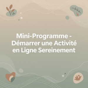 Mini-Programme - Démarrer une Activité en Ligne Sereinement